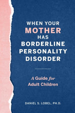 Book cover for When Your Mother Has Borderline Personality Disorder: A Guide for Adult Children