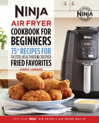 Book cover for The Official Ninja Air Fryer Cookbook for Beginners: 75+ Recipes for Faster, Healthier, & Crispier Fried Favorites