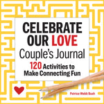 Book cover for Celebrate Our Love Couple's Journal: 120 Activities to Make Connecting Fun