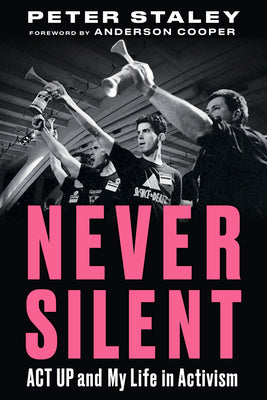 Book cover for Never Silent: ACT Up and My Life in Activism