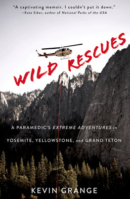 Book cover for Wild Rescues: A Paramedic's Extreme Adventures in Yosemite, Yellowstone, and Grand Teton