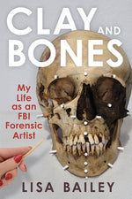 Book cover for Clay and Bones: My Life as an FBI Forensic Artist