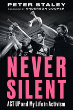 Book cover for Never Silent: ACT Up and My Life in Activism