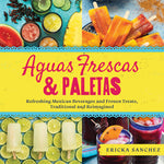 Book cover for Aguas Frescas & Paletas: Refreshing Mexican Drinks and Frozen Treats, Traditional and Reimagined