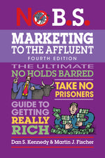 Book cover for No B.S. Marketing to the Affluent: No Holds Barred, Take No Prisoners, Guide to Getting Really Rich (Revised)