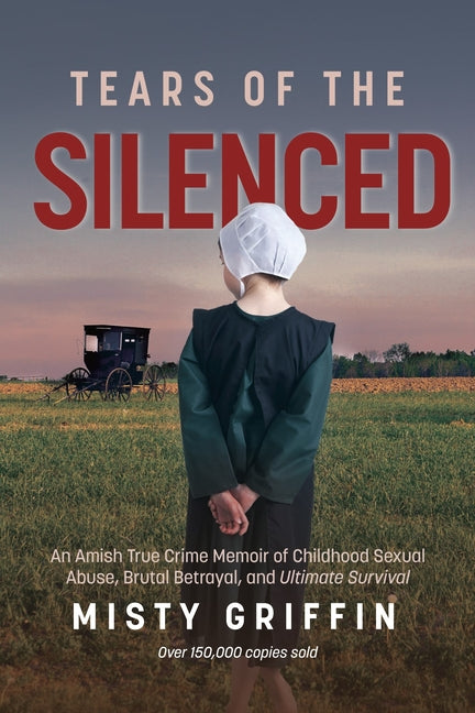 Book cover for Tears of the Silenced: An Amish True Crime Memoir of Childhood Sexual Abuse, Brutal Betrayal, and Ultimate Survival (Amish Book, Child Abuse True Stor