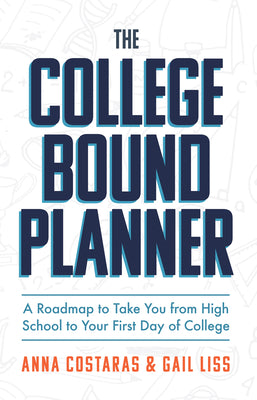 Book cover for The College Bound Planner: A Roadmap to Take You from High School to Your First Day of College (Time Management, Goal Setting for Teens)