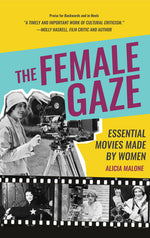 Book cover for The Female Gaze: Essential Movies Made by Women (Alicia Malone's Movie History of Women in Entertainment) (Birthday Gift for Her)