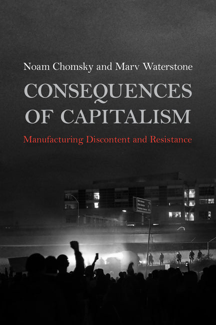 Book cover for Consequences of Capitalism: Manufacturing Discontent and Resistance