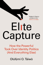 Book cover for Elite Capture: How the Powerful Took Over Identity Politics (and Everything Else)