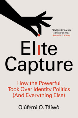 Book cover for Elite Capture: How the Powerful Took Over Identity Politics (and Everything Else)