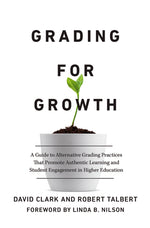 Book cover for Grading for Growth: A Guide to Alternative Grading Practices That Promote Authentic Learning and Student Engagement in Higher Education