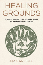 Book cover for Healing Grounds: Climate, Justice, and the Deep Roots of Regenerative Farming