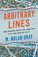 Book cover for Arbitrary Lines: How Zoning Broke the American City and How to Fix It