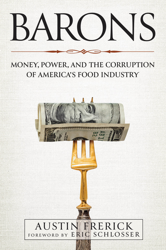 Book cover for Barons: Money, Power, and the Corruption of America's Food Industry