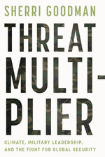 Book cover for Threat Multiplier: Climate, Military Leadership, and the Fight for Global Security