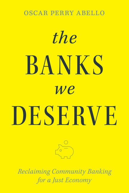 Book cover for Banks We Deserve: Reclaiming Community Banking for a Just Economy