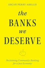 Book cover for Banks We Deserve: Reclaiming Community Banking for a Just Economy