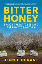 Book cover for Bitter Honey: Big Ag's Threat to Bees and the Fight to Save Them