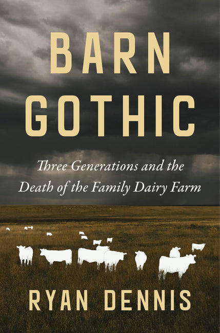 Book cover for Barn Gothic: Three Generations and the Death of the Family Dairy Farm