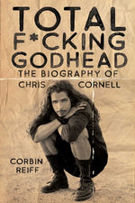 Book cover for Total F*cking Godhead: The Biography of Chris Cornell