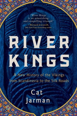 Book cover for River Kings: A New History of the Vikings from Scandinavia to the Silk Roads