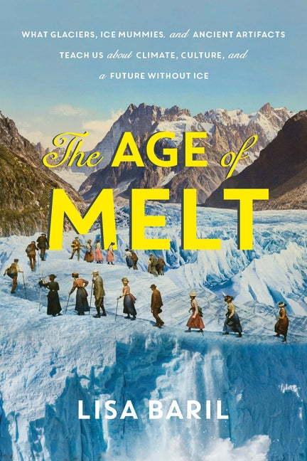 Book cover for Age of Melt: What Glaciers, Ice Mummies, and Ancient Artifacts Teach Us about Climate, Culture, and a Future Without Ice