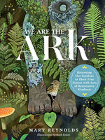 Book cover for We Are the Ark: Returning Our Gardens to Their True Nature Through Acts of Restorative Kindness