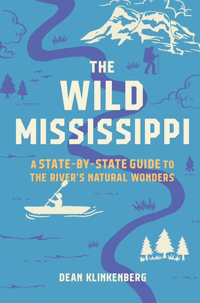 Book cover for The Wild Mississippi: A State-By-State Guide to the River's Natural Wonders