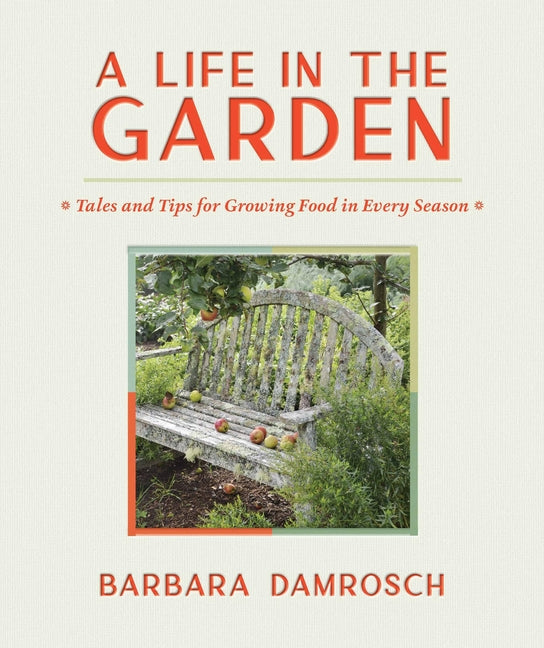 Book cover for Life in the Garden: Tales and Tips for Growing Food in Every Season
