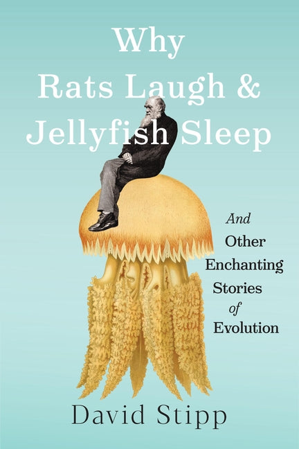 Book cover for Why Rats Laugh and Jellyfish Sleep: And Other Enchanting Stories of Evolution