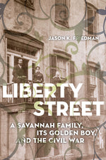 Book cover for Liberty Street: A Savannah Family, Its Golden Boy, and the Civil War