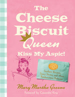 Book cover for Cheese Biscuit Queen, Kiss My Aspic!: Southern Recipes, Saucy Stories, and More Rambunctious Behavior