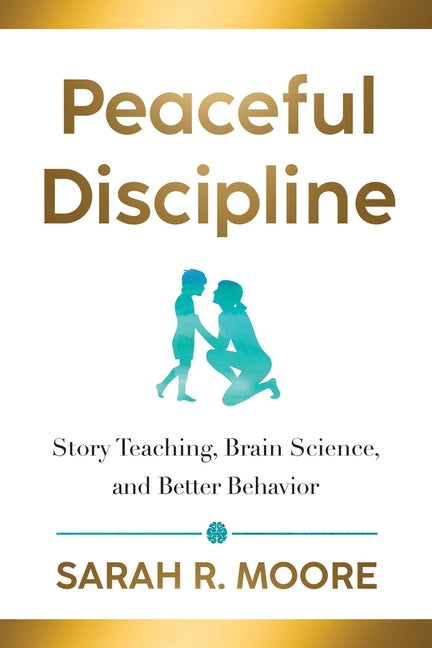 Book cover for Peaceful Discipline: Story Teaching, Brain Science & Better Behavior