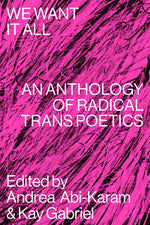 Book cover for We Want It All: An Anthology of Radical Trans Poetics