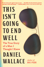 Book cover for This Isn't Going to End Well: The True Story of a Man I Thought I Knew