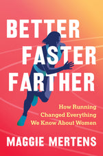 Book cover for Better Faster Farther: How Running Changed Everything We Know about Women