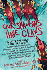 Book cover for Our Shadows Have Claws: 15 Latin American Monster Stories