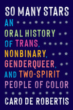 Book cover for So Many Stars: An Oral History of Trans, Nonbinary, Genderqueer, and Two-Spirit People of Color
