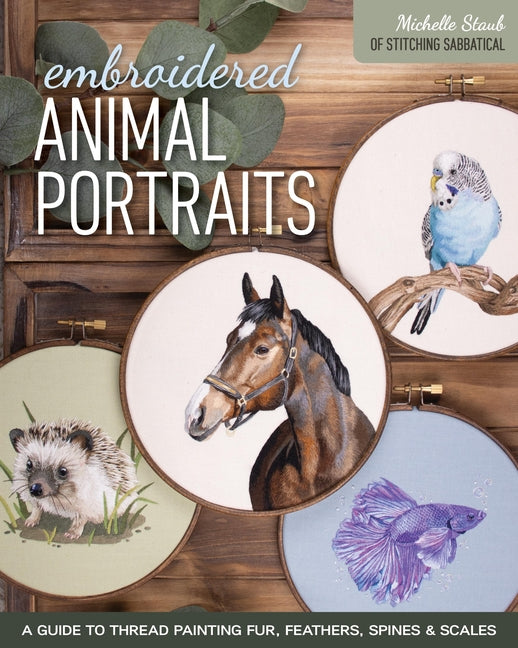Book cover for Embroidered Animal Portraits: A Guide to Thread Painting Fur, Feathers, Spines & Scales