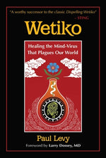 Book cover for Wetiko: Healing the Mind-Virus That Plagues Our World