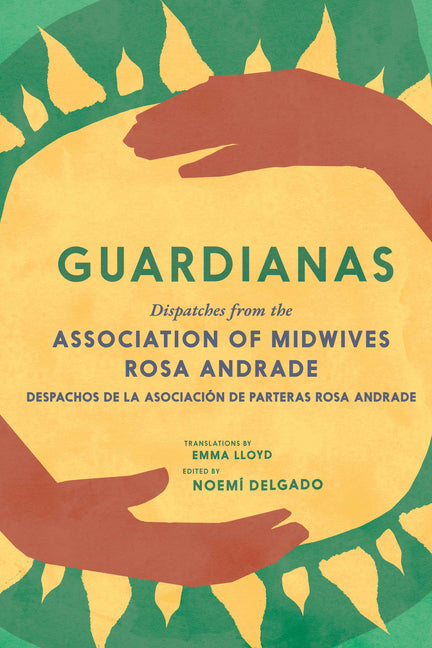 Book cover for Guardianas: Dispatches from the Association of Midwives Rosa Andrade / Despachos de la Asociación de Parteras Rosa Andrade