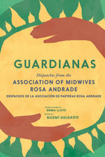 Book cover for Guardianas: Dispatches from the Association of Midwives Rosa Andrade / Despachos de la Asociación de Parteras Rosa Andrade