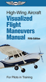 Book cover for High-Wing Aircraft Visualized Flight Maneuvers Manual: For Pilots in Training