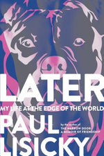 Book cover for Later: My Life at the Edge of the World