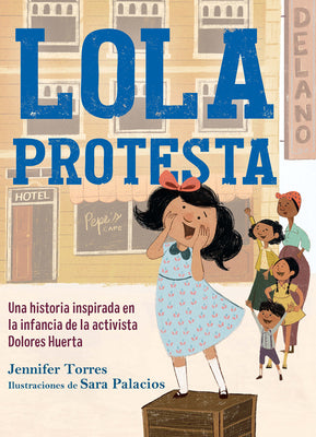 Book cover for Lola Protesta: Una Historia Inspirada En La Infancia de Dolores Huerta / Lola Ou T Loud: Inspired by the Childhood of Activist Dolores Huerta