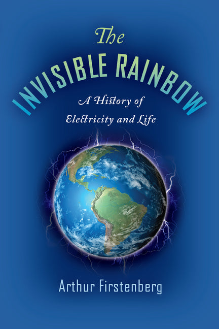 Book cover for Invisible Rainbow: A History of Electricity and Life