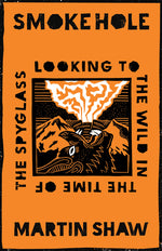 Book cover for Smoke Hole: Looking to the Wild in the Time of the Spyglass