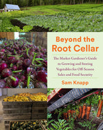Book cover for Beyond the Root Cellar: The Market Gardeners Guide to Growing and Storing Vegetables for Off-Season Sales and Food Security