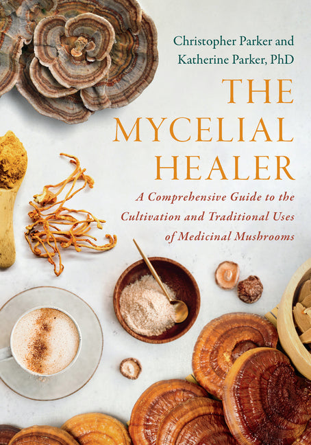 Book cover for Mycelial Healer: A Comprehensive Guide to the Cultivation and Traditional Uses of Medicinal Mushrooms